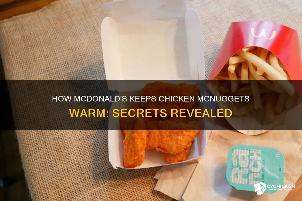 how do macdonals keep there chicken nuggets warm