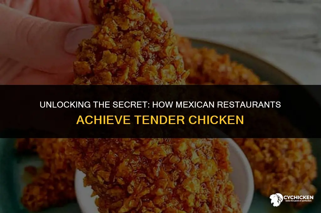 how do mexican restaurants get their chicken so tender