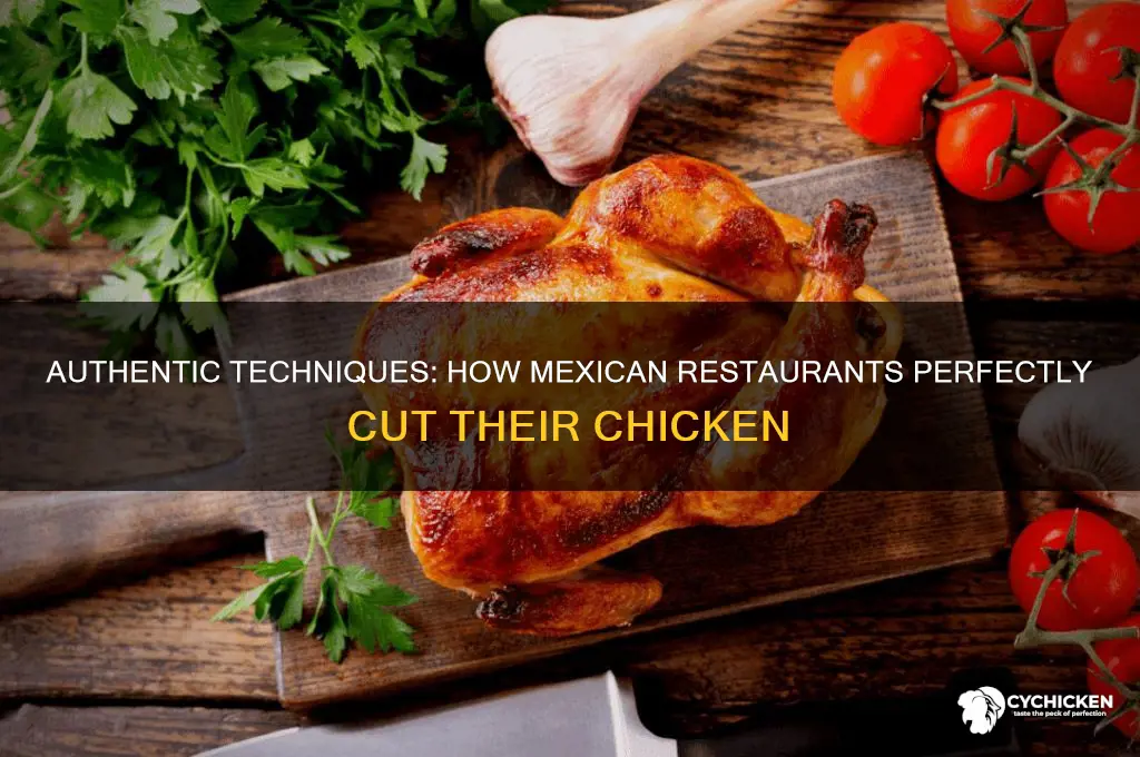 how do mexican resturants cut their chicken