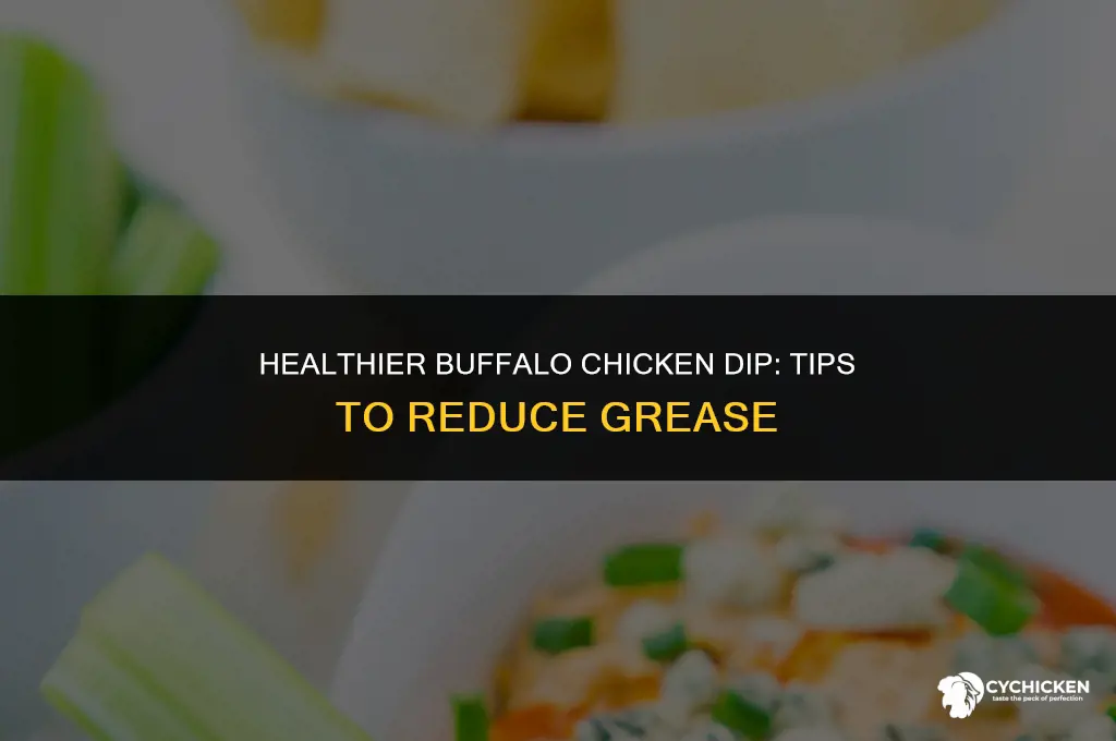 how do you get less grease in buffalo chicken dip