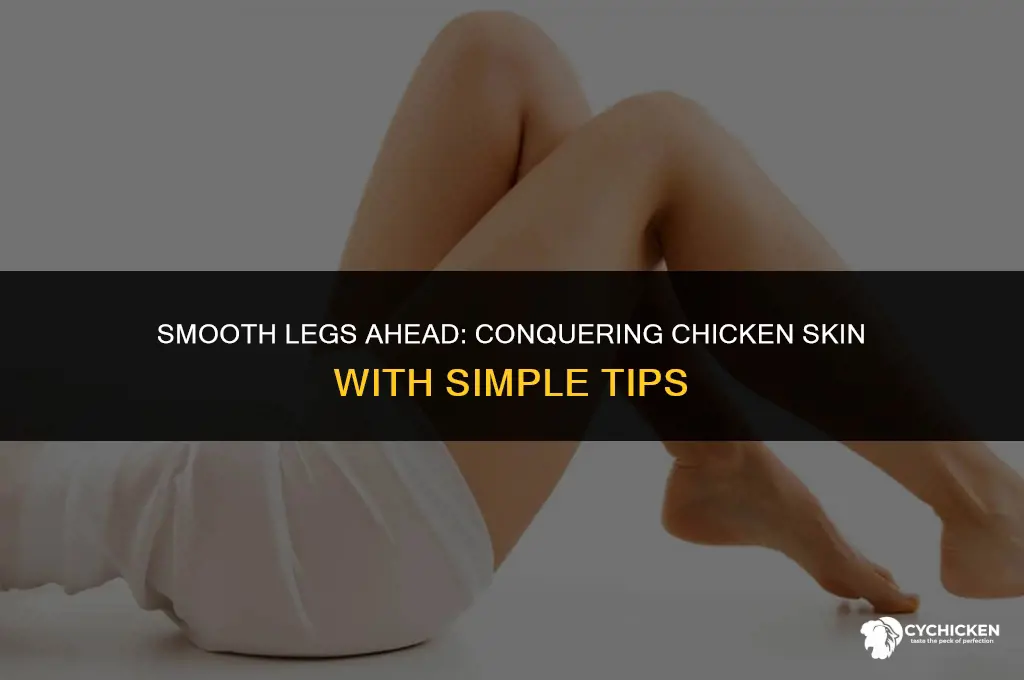 how do you get rid of chicken skin on legs