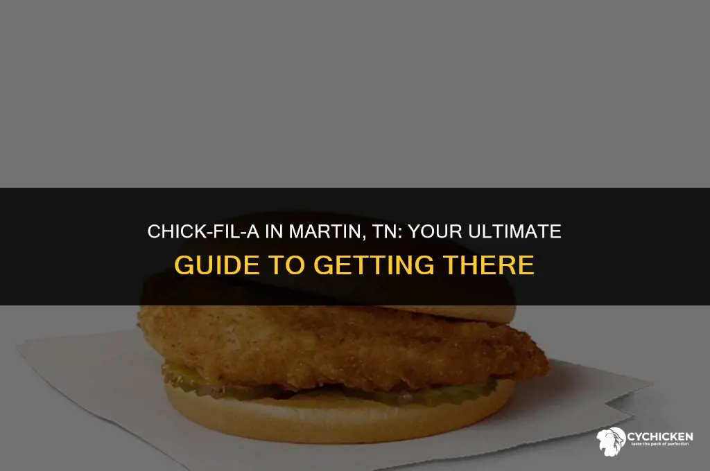 how do you get to chick fill in martin tn