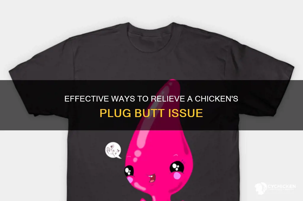 how do you help chicken with plug butt