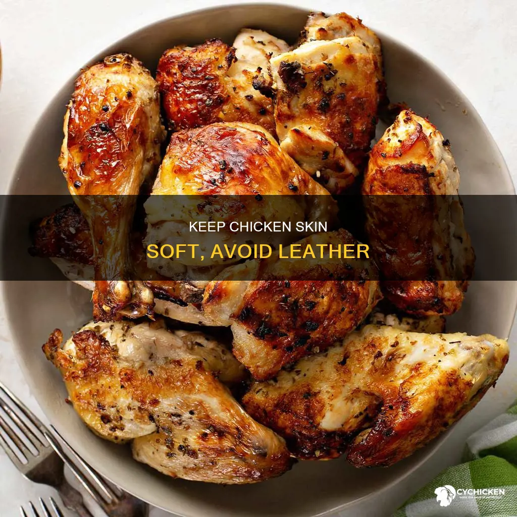 how do you keep chicken skin from turing to leather