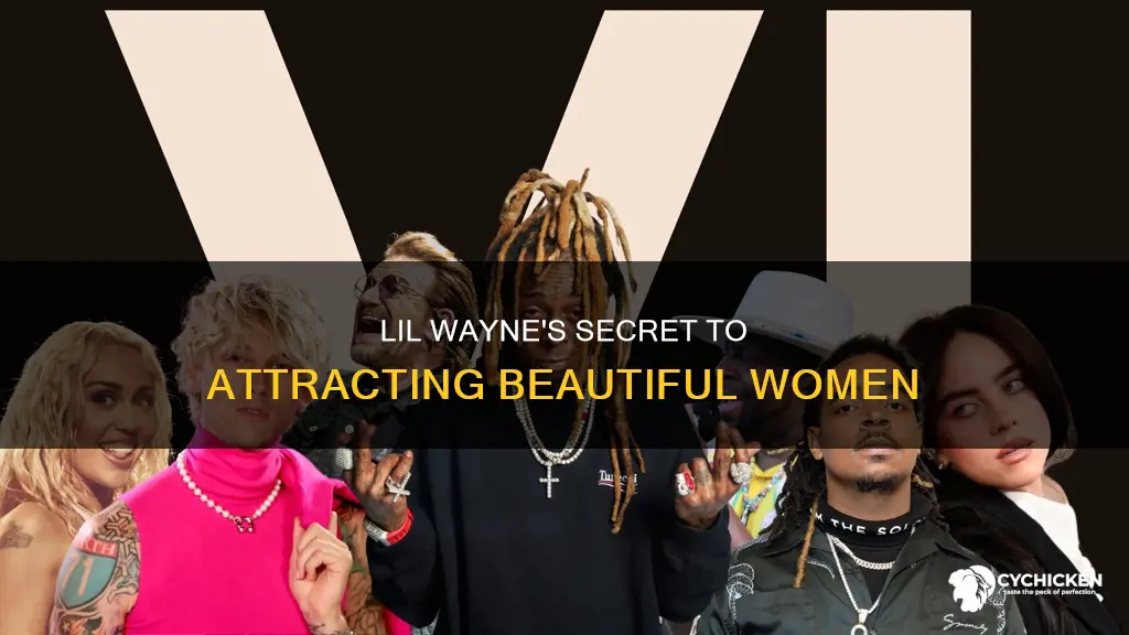 how does lil wayne pull so many cute chicks