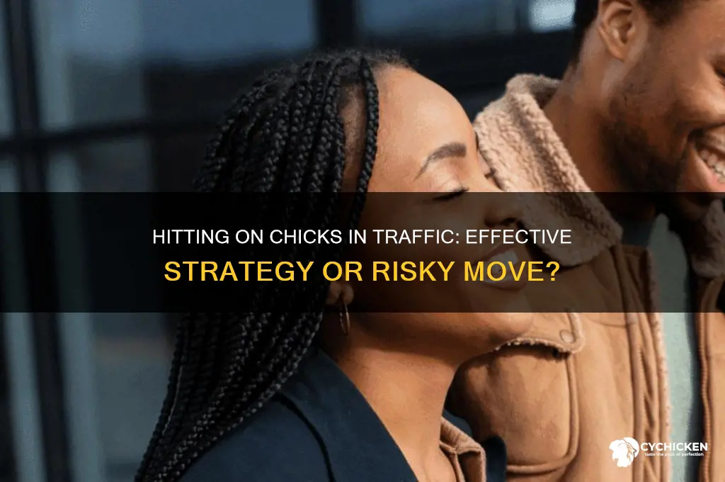 how effective is hitting on chicks in traffic