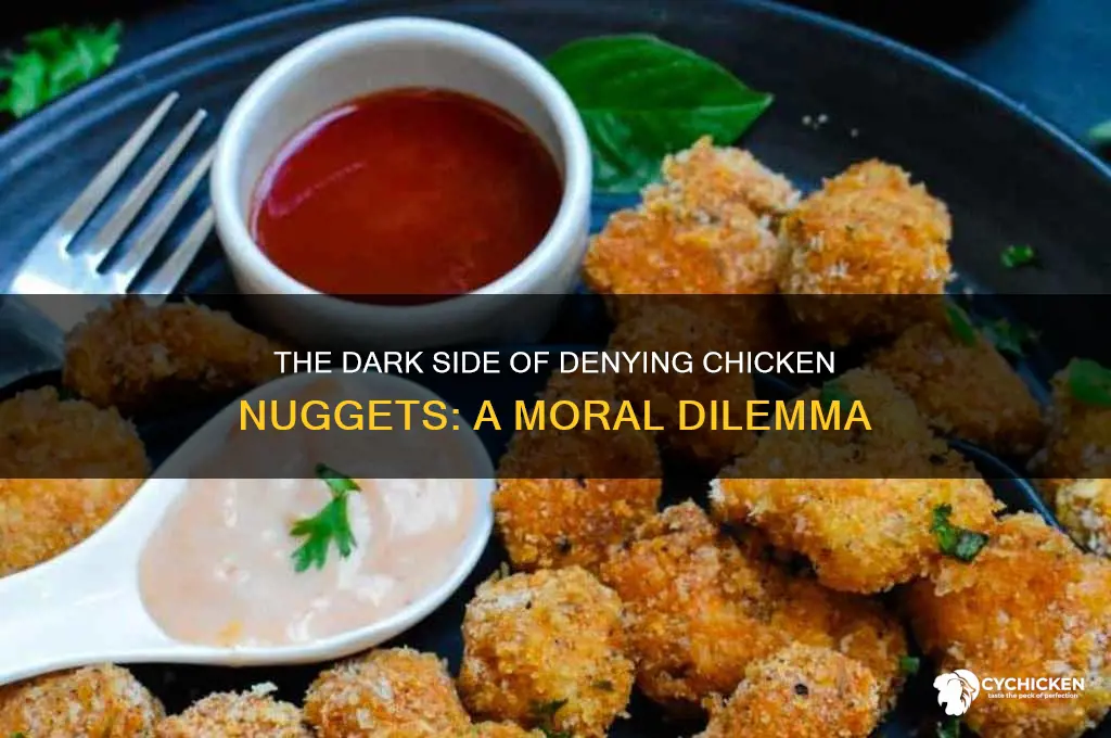 how evil is it to deny chicken nuggest