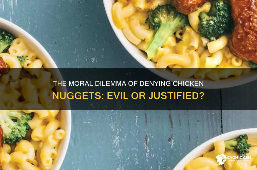 how evil is it to deny chicken nuggets