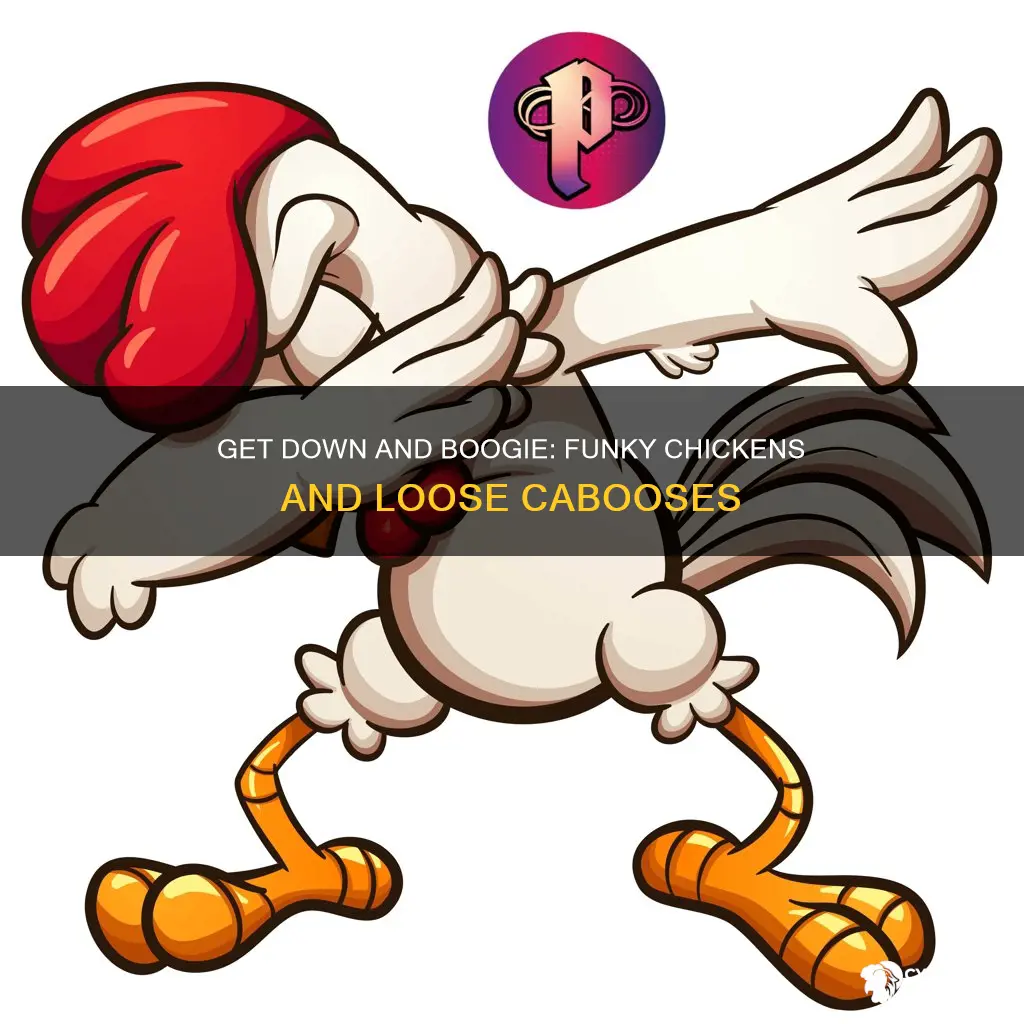 how funky is your chicken how loose is your caboose