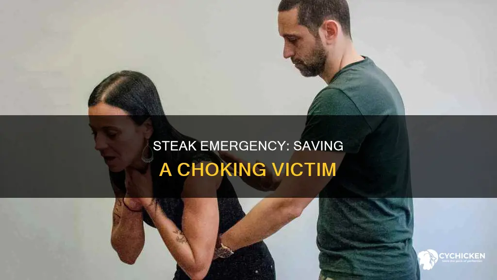 how help a personwho chicked with a oiece of steak