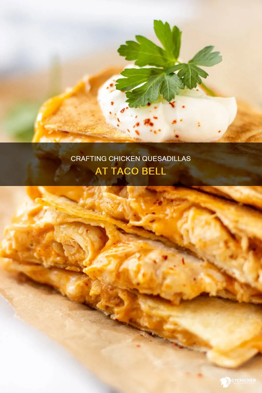 how is a chicken quesadilla made at taco bell