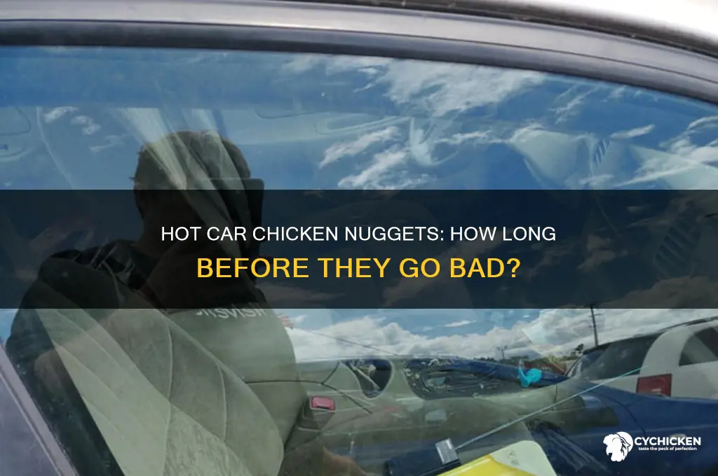 how long do chicken nuggets stay in a hot car