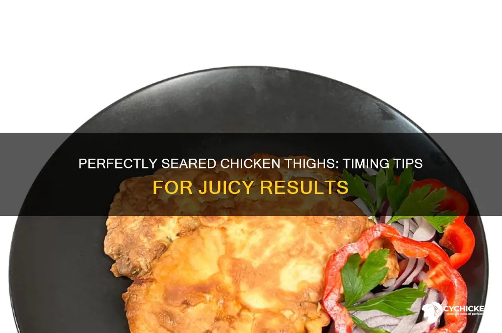 how long does it take to sear chicken thighs