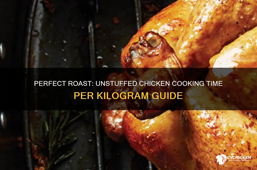 how long to roast an unstuffed chicken per kg