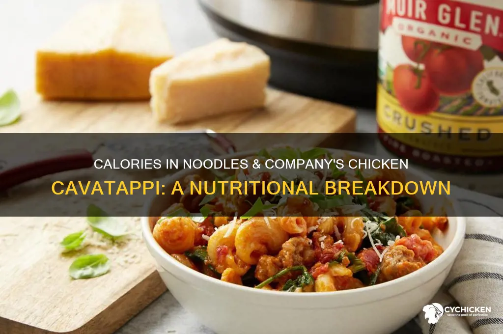 how many caloriesin noodlesand company chicken cavatappi