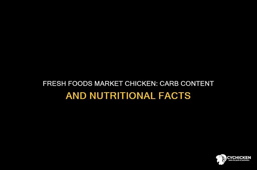 how many carbs in fresh foods market chicken