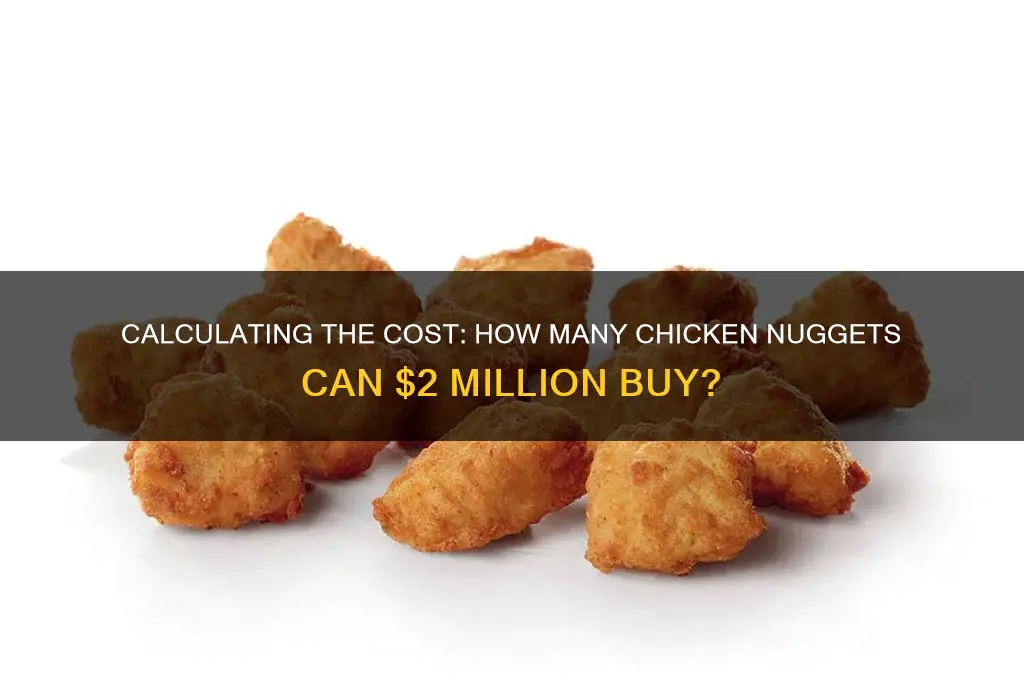 how many chicken nuggests will 2 million dollars buy