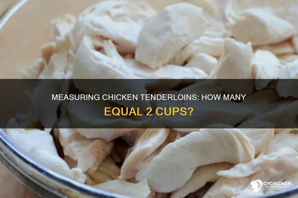 how many chicken tenderloins equal 2 cups