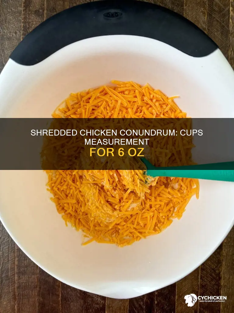 how many cups is 6 oz of shredded chicken