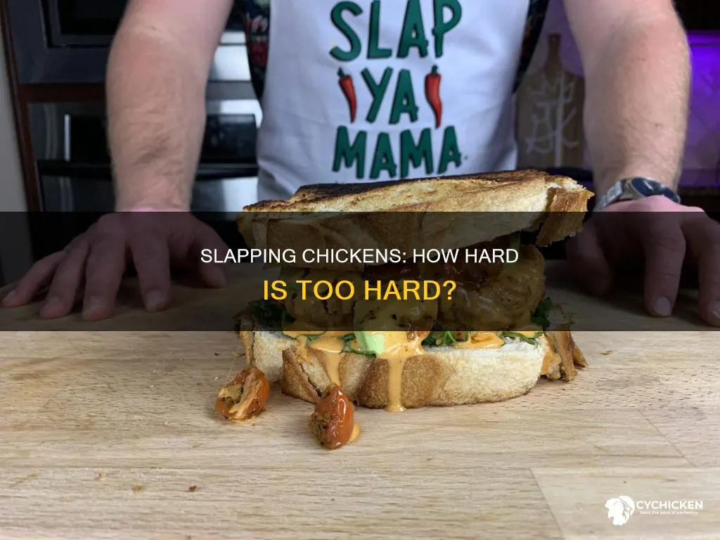 how many hard do you have to slap a chicken