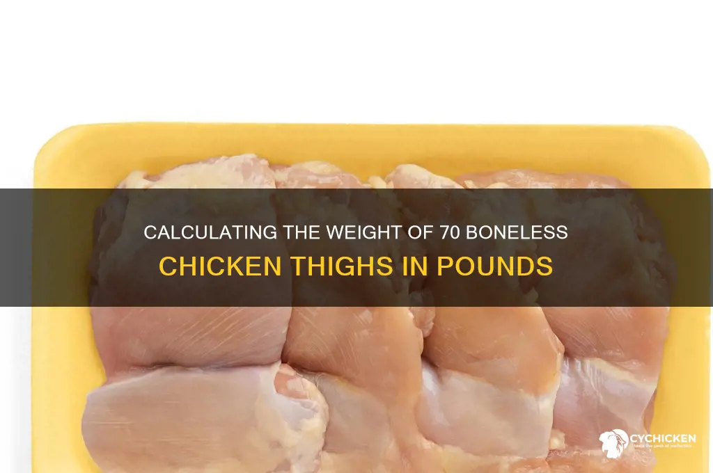 how many lbs would 70 boneless chicken thighs be