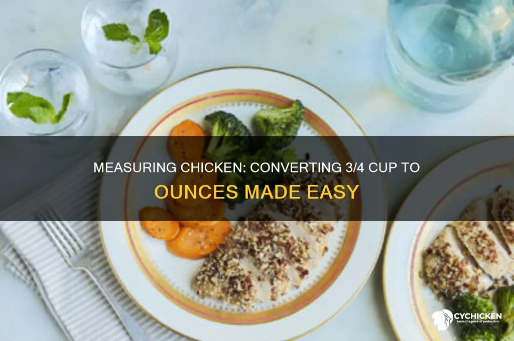 how many oz is 3 4 cup chicken