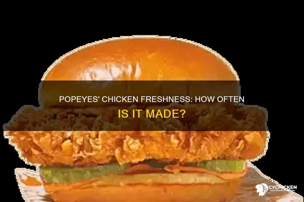 how often is chicken made fresh at popeyes