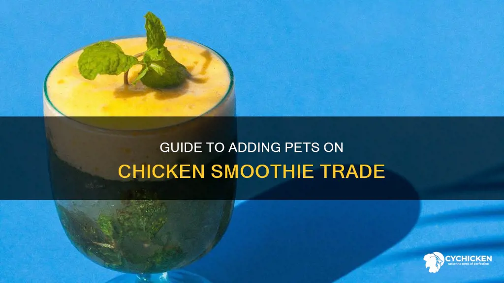 how to add pets to your trade chicken smoothie