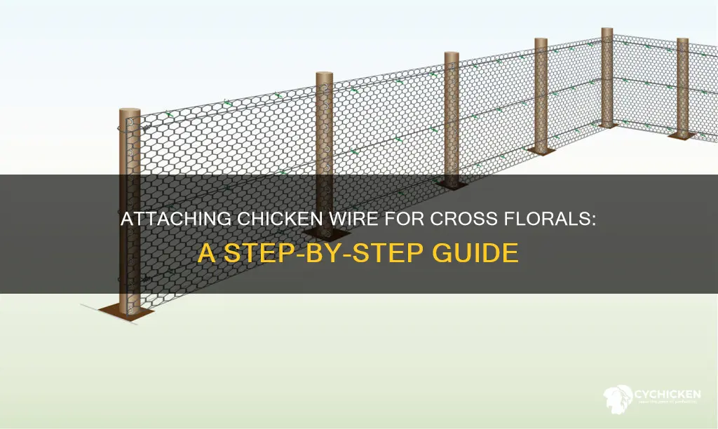 how to attach chicken wire for flosering of the cross