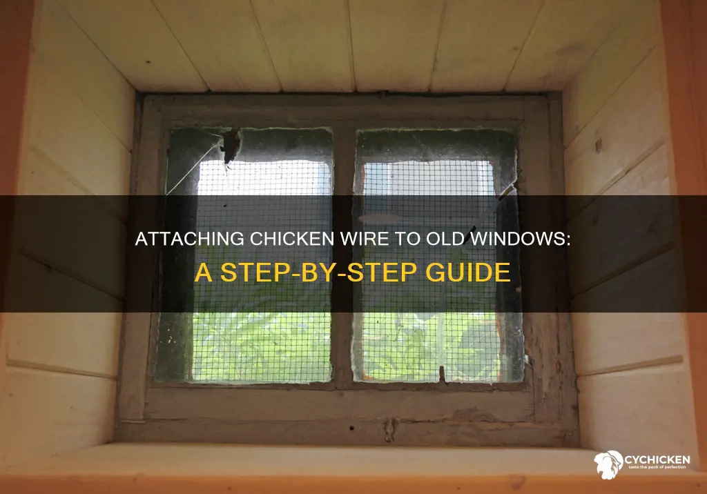 how to attach chicken wire to an old window
