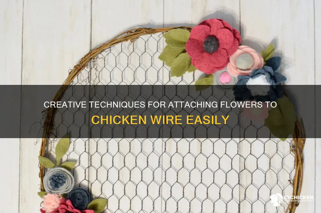 how to attach flowers to chicken wire