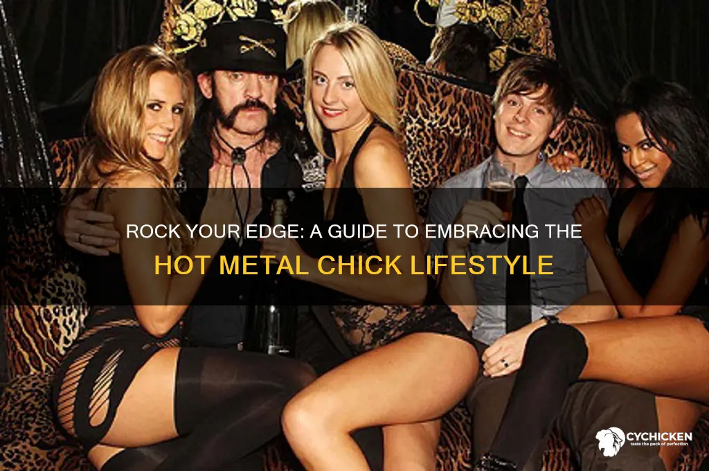 how to be a hot metal chick