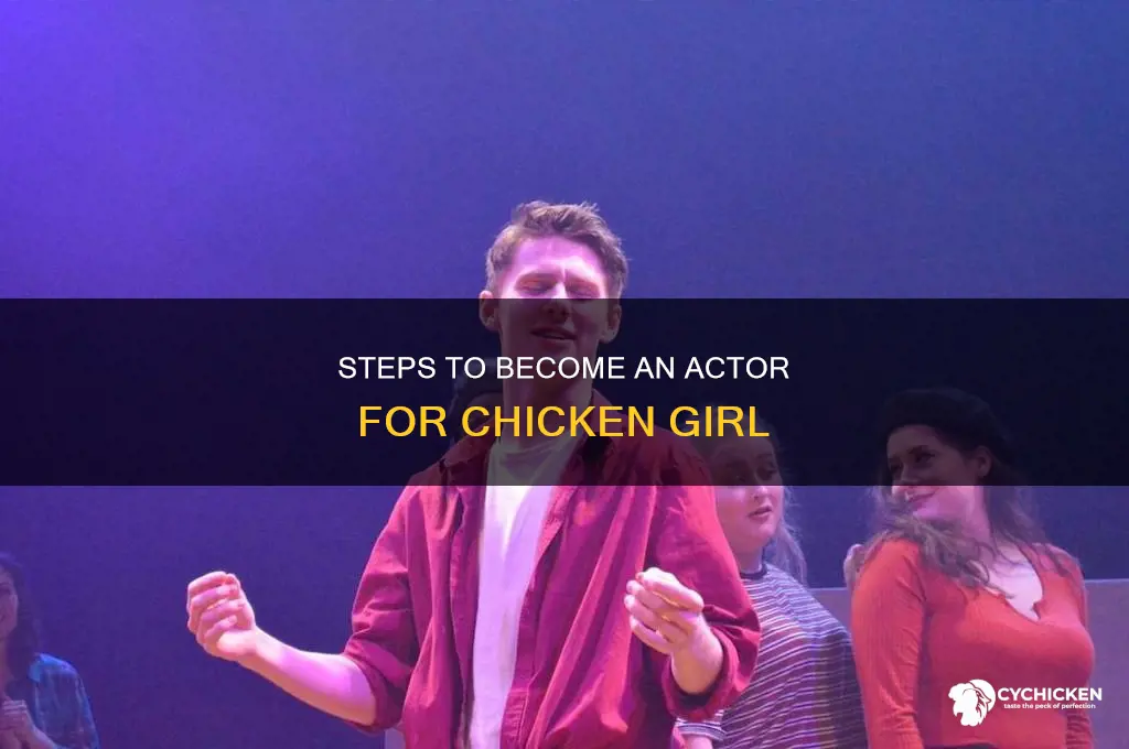 how to be an actor for chicken girl