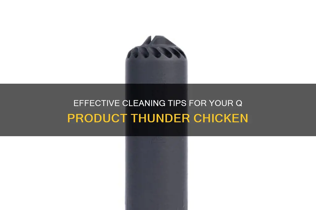 how to clean q product thunder chicken