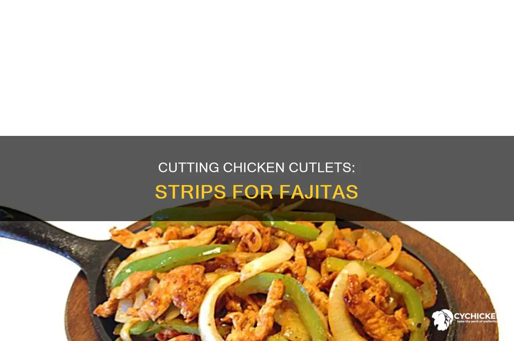 how to cut chicken cutlets to strips fajita