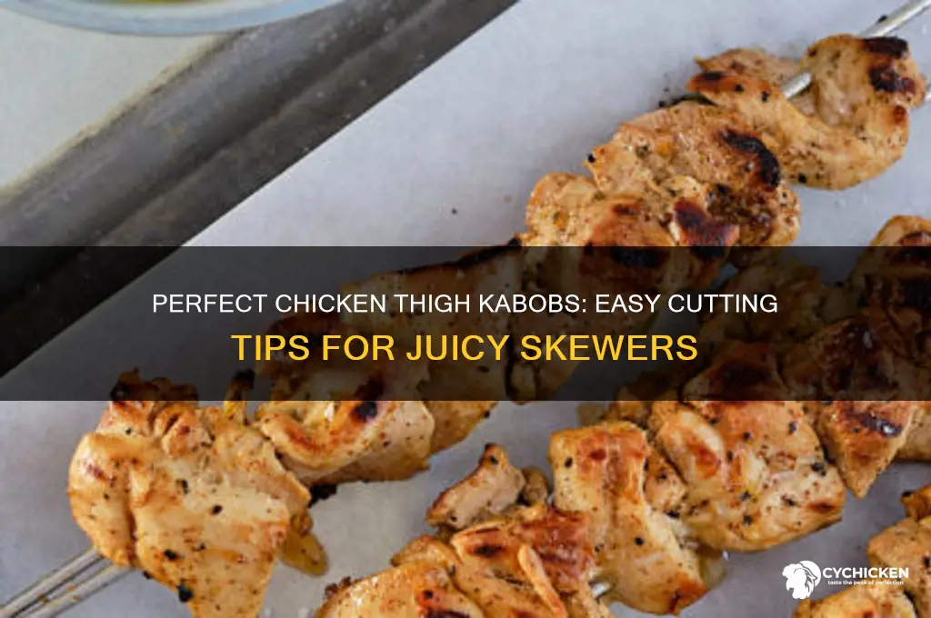 how to cut chicken thighs for kabobs