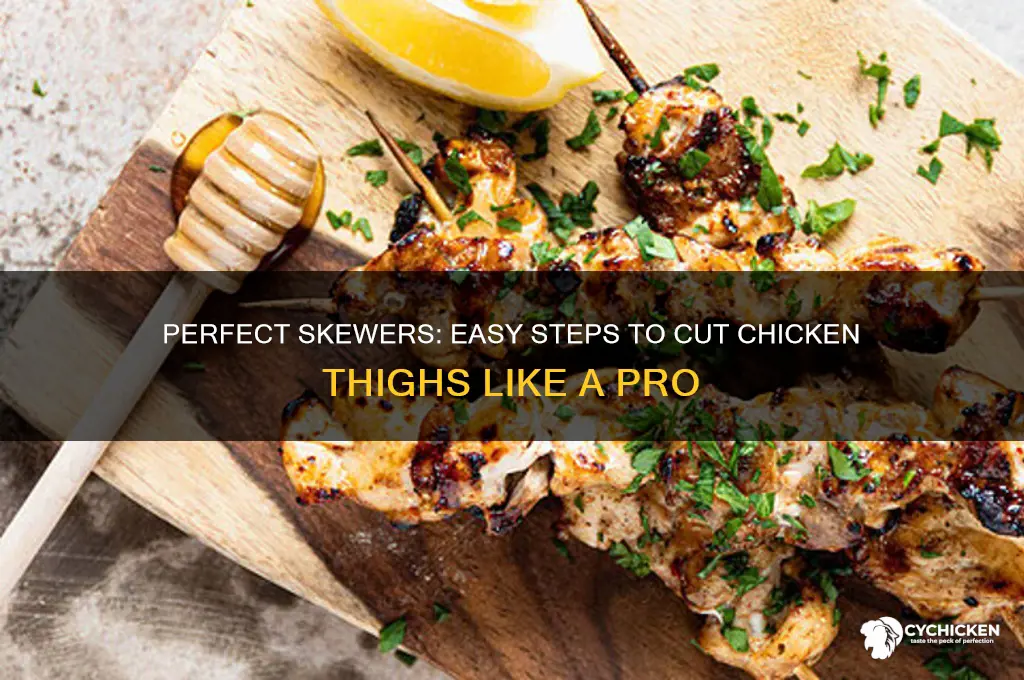 how to cut chicken thighs for skewers