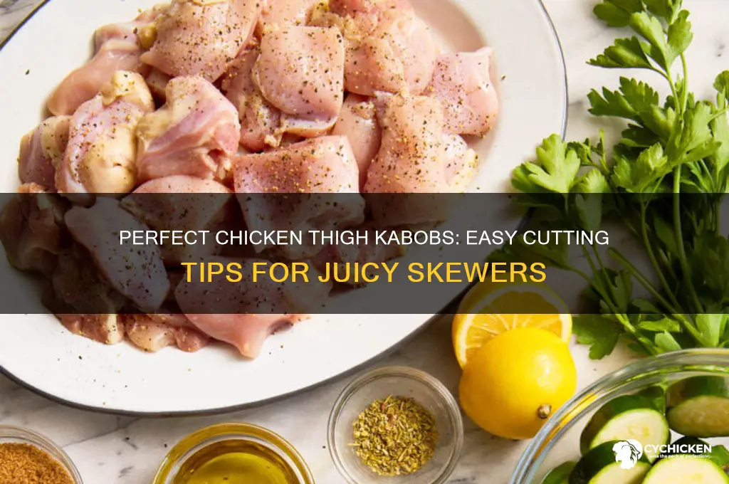 how to cut chicken thights for kabobs