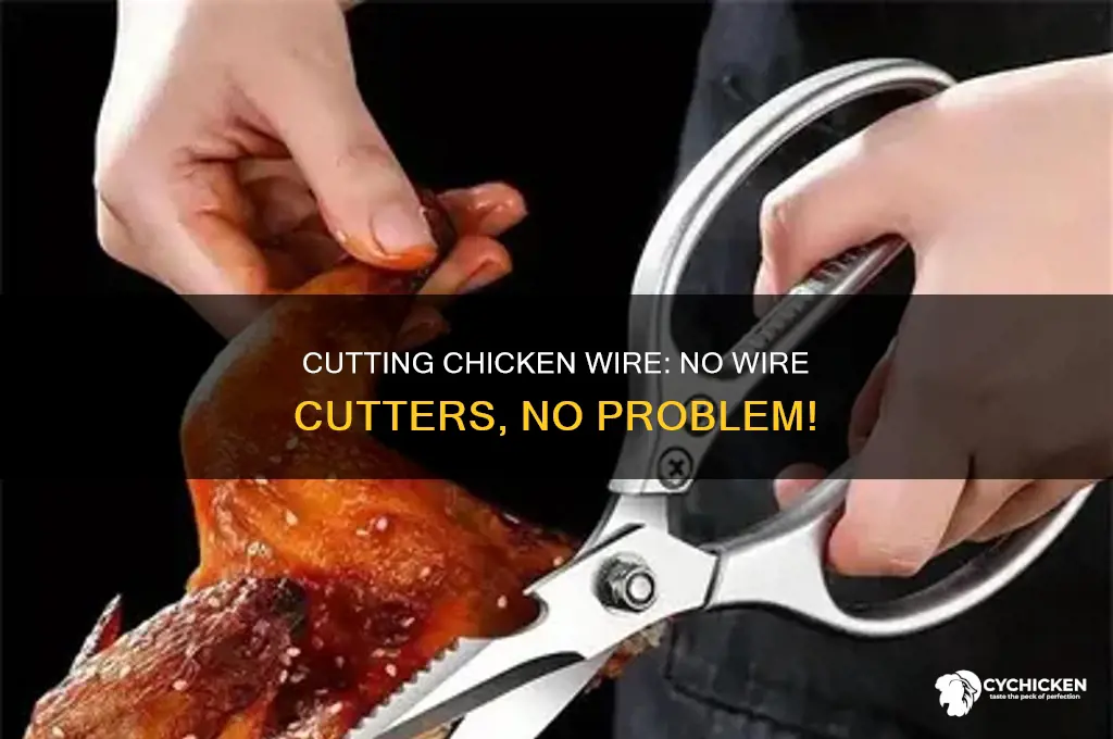 how to cut chicken wire without wire cutters