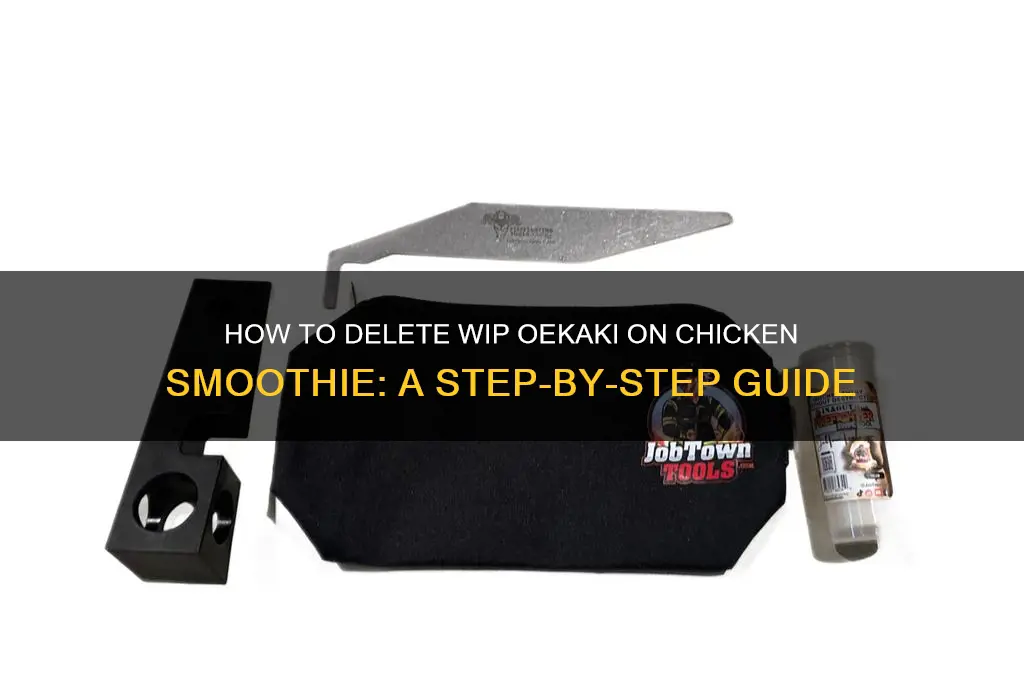 how to delete wip oekaki chicken smoothie