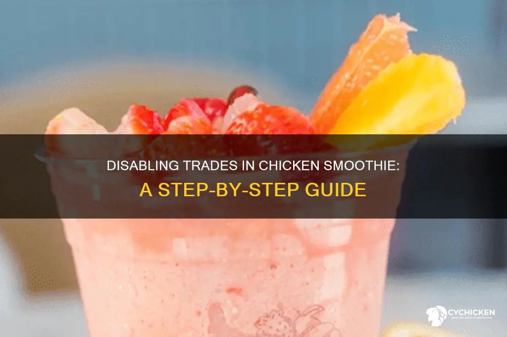 how to disable trades in chicken smootie