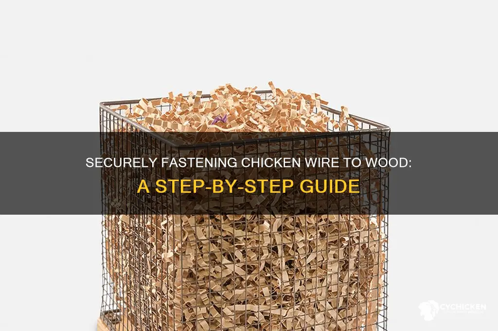 how to fasten chicken wire to wood