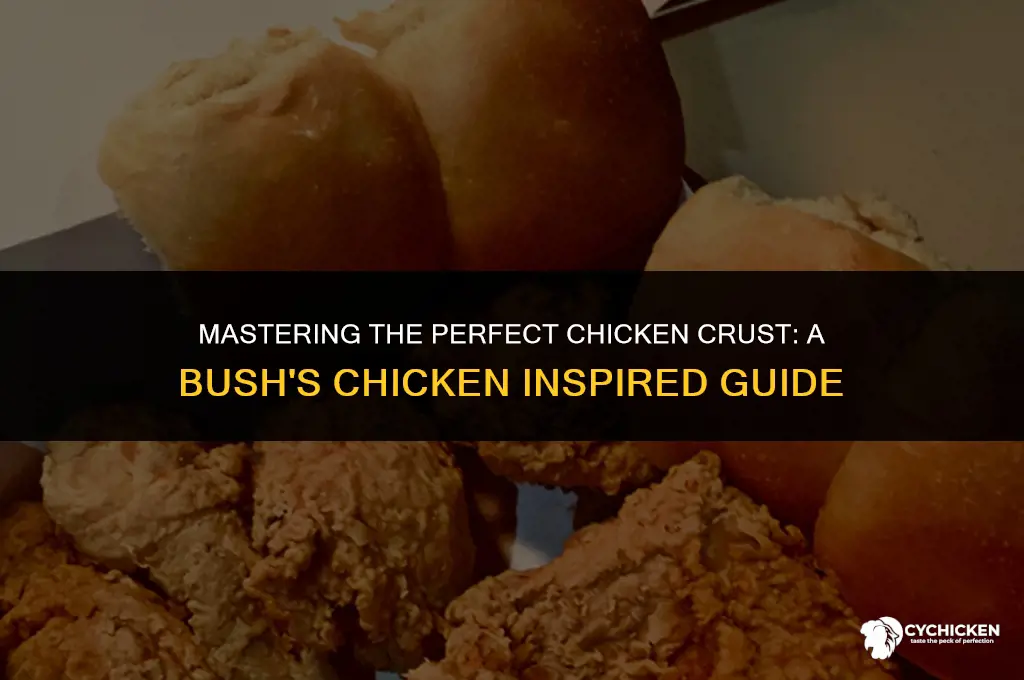 how to get a chicken crust like bush