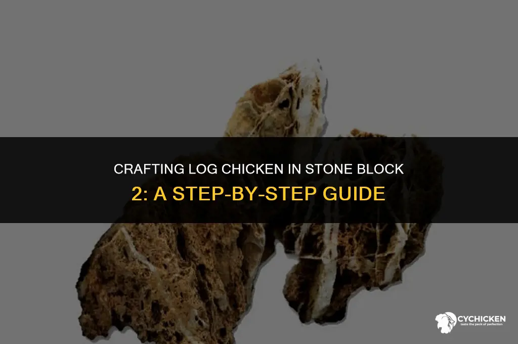 how to get a log chicken in stone block 2