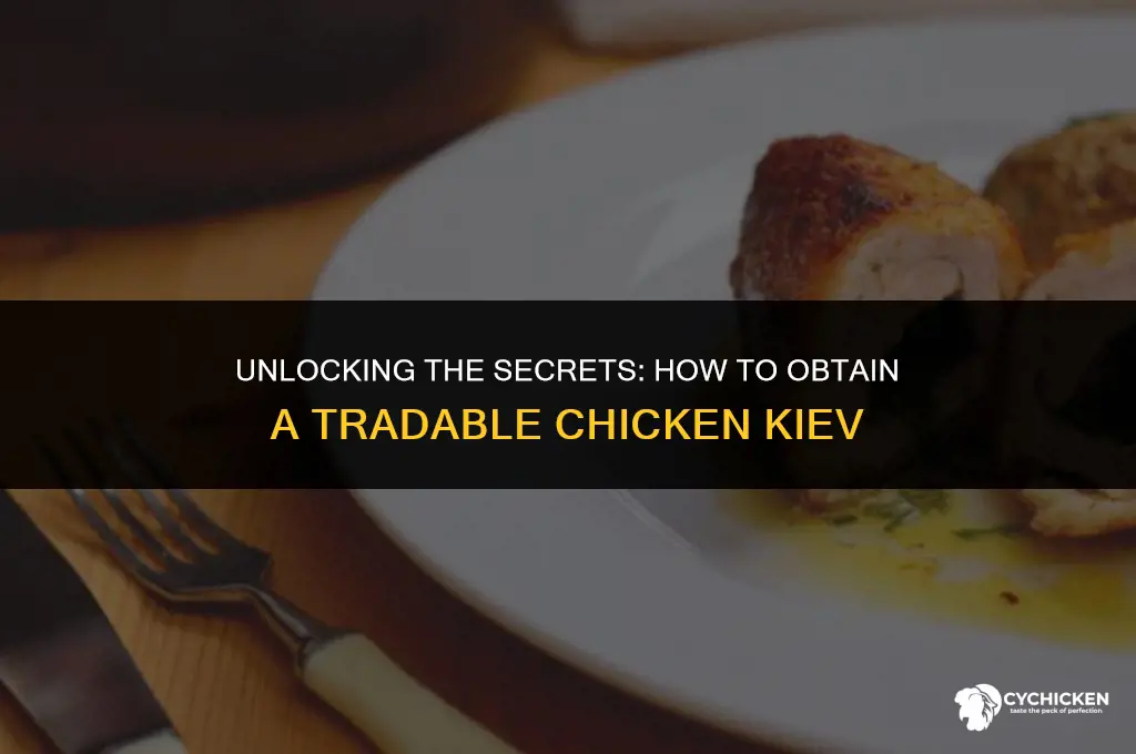 how to get a tradable chicken kiev