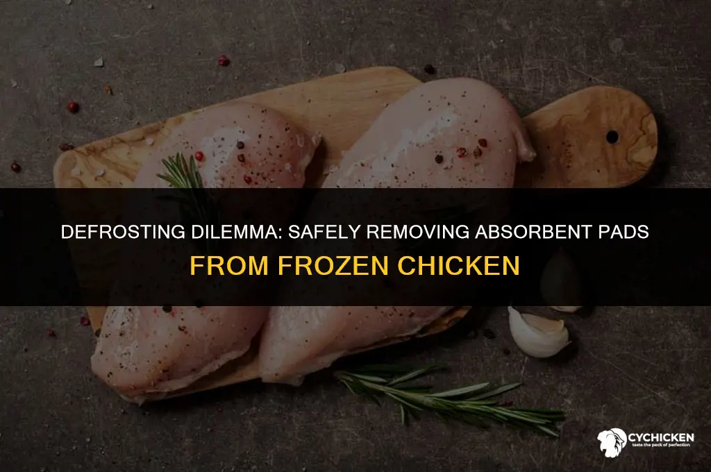 how to get absorbent pad off frozen chicken