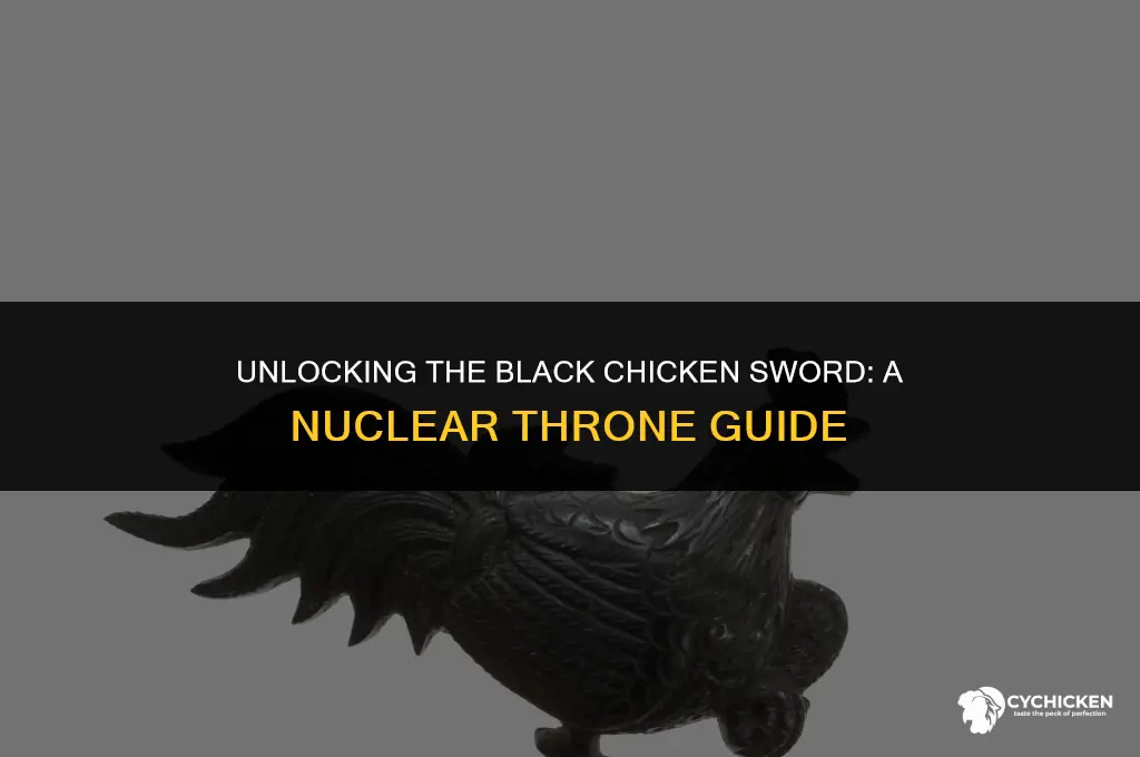 how to get black chicken sword nuclear throne