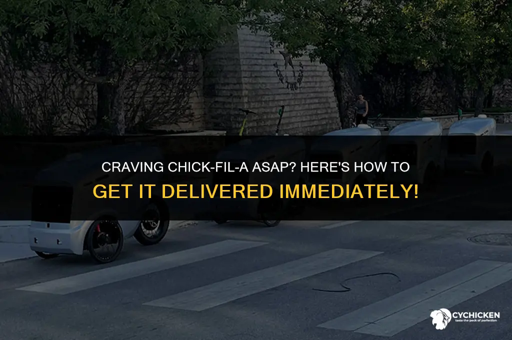 how to get chick fil a delivered immediatelt