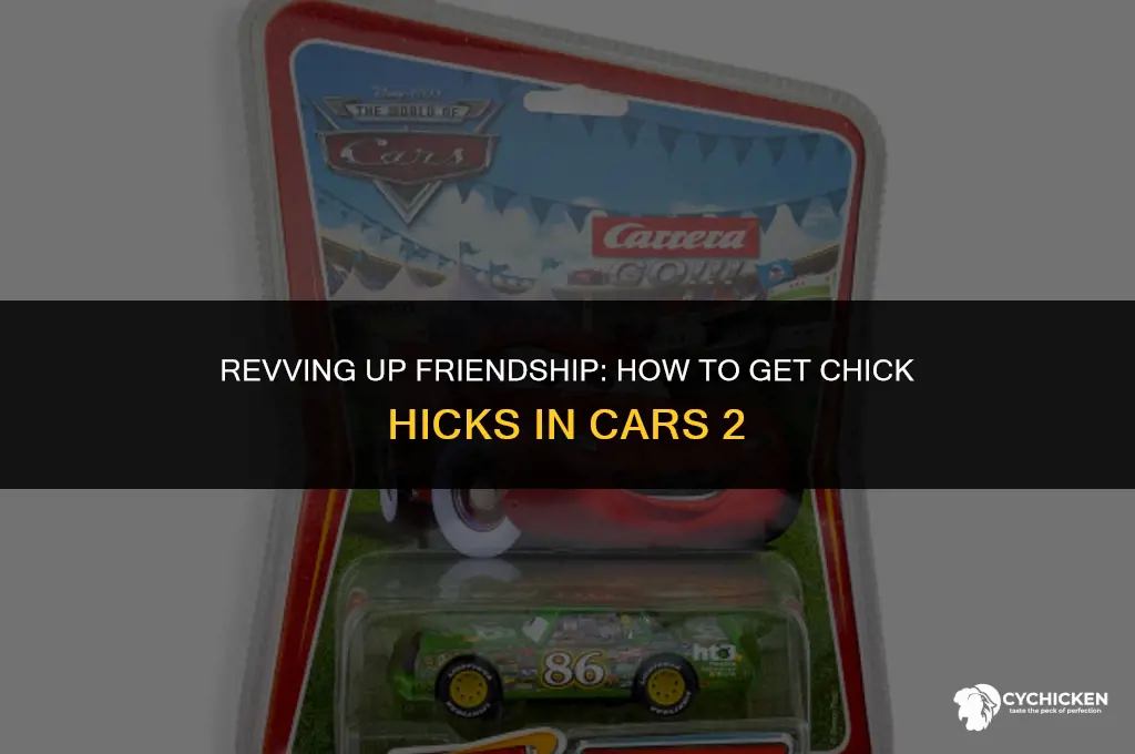 how to get chick hicks in cars 2
