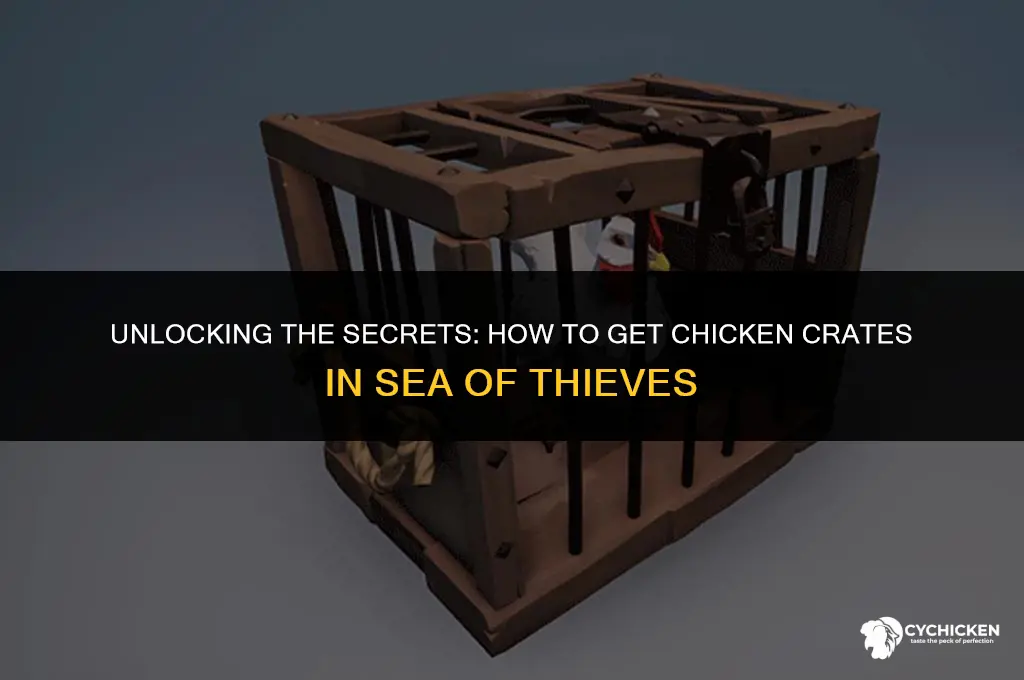 how to get chicken crates in sea of thieves